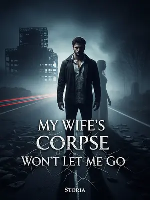My Wife’s Corpse Won’t Let Me Go