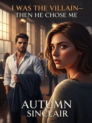 I Was the Villain—Then He Chose Me
