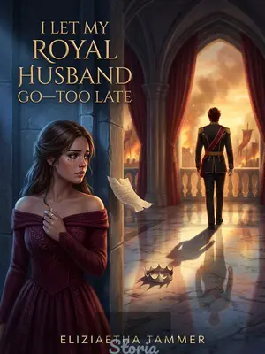 I Let My Royal Husband Go—Too Late