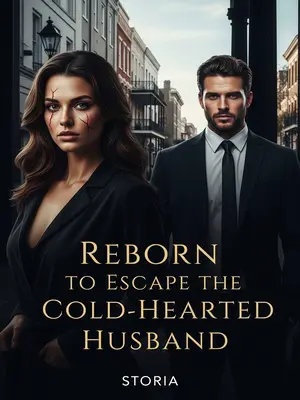 Reborn to Escape the Cold-Hearted Husband