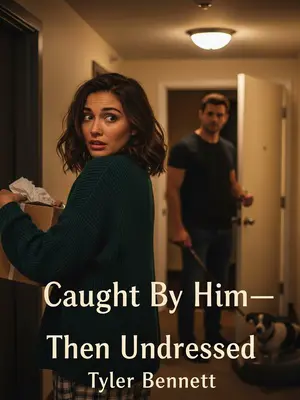 Caught By Him—Twice, Then Undressed