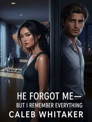 He Forgot Me—But I Remember Everything