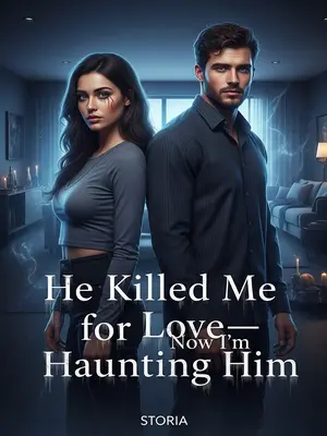 He Killed Me for Love—Now I'm Haunting Him