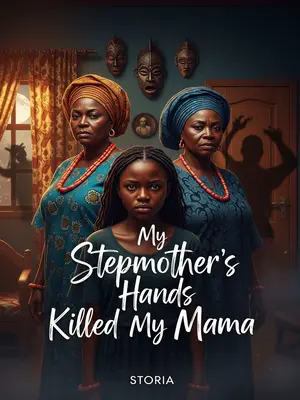 My Stepmother’s Hands Killed My Mama