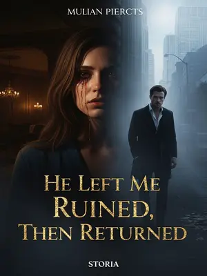 He Left Me Ruined, Then Returned