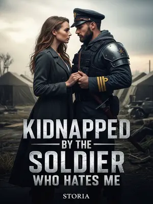 Kidnapped by the Soldier Who Hates Me