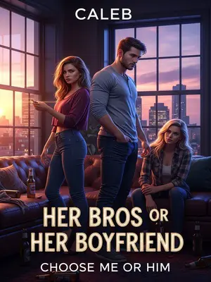 Her Bros or Her Boyfriend: Choose Me or Him
