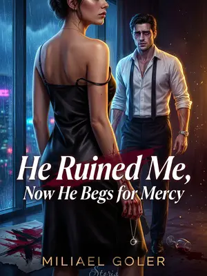 He Ruined Me, Now He Begs for Mercy