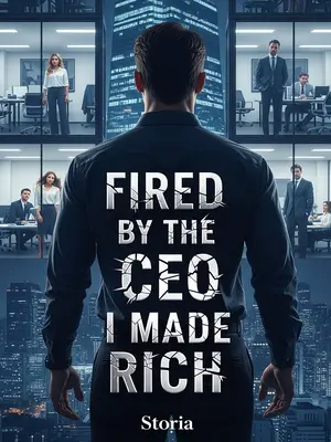 Fired by the CEO I Made Rich