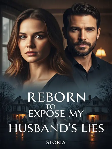 Reborn to Expose My Husband’s Lies